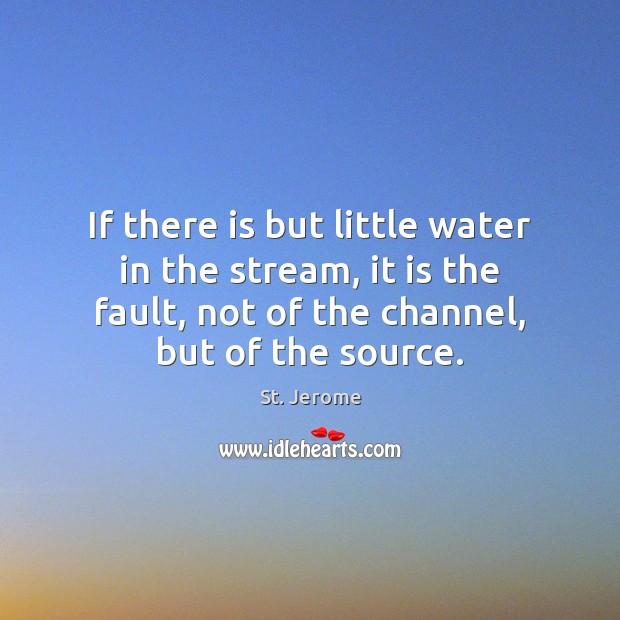If there is but little water in the stream, it is the St. Jerome Picture Quote