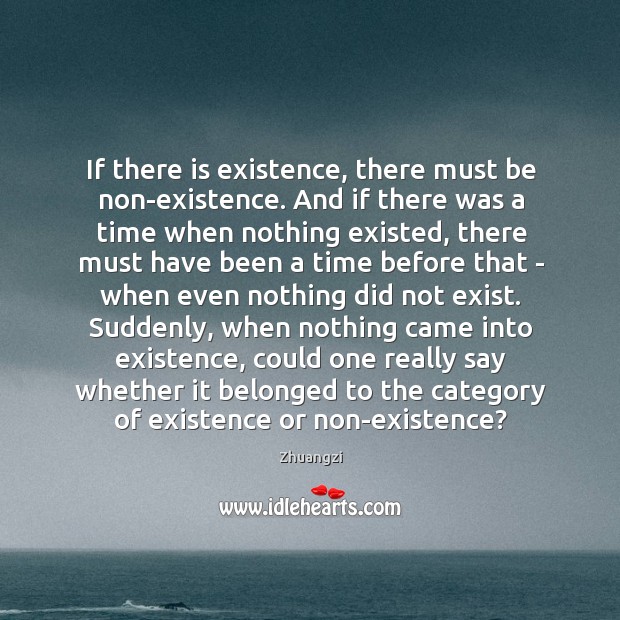 If there is existence, there must be non-existence. And if there was Zhuangzi Picture Quote