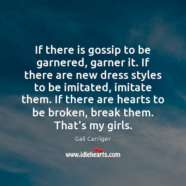 If there is gossip to be garnered, garner it. If there are Gail Carriger Picture Quote