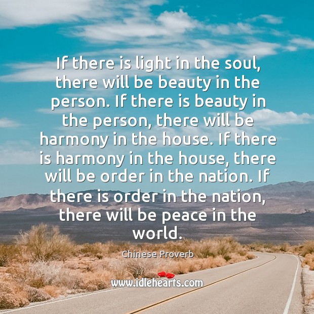 If there is light in the soul, there will be beauty in the person. Chinese Proverbs Image