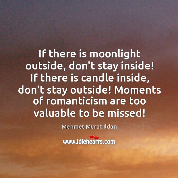 If there is moonlight outside, don’t stay inside! If there is candle Image