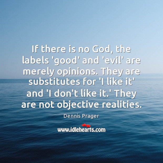 If there is no God, the labels ‘good’ and ‘evil’ are merely Dennis Prager Picture Quote