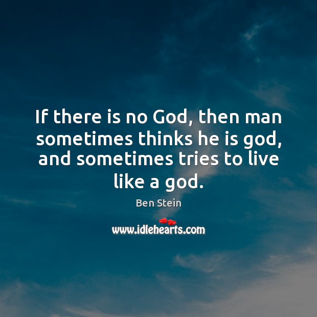 If there is no God, then man sometimes thinks he is God, Image