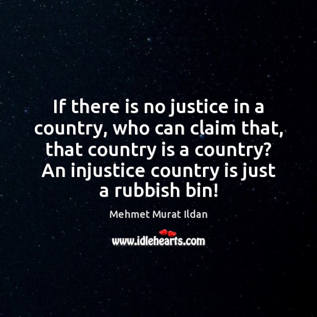 If there is no justice in a country, who can claim that, Image
