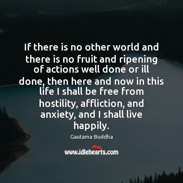 If there is no other world and there is no fruit and Gautama Buddha Picture Quote
