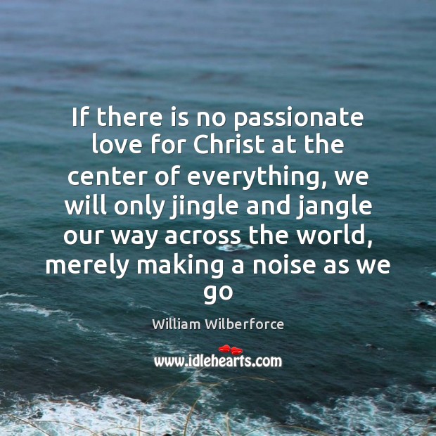 If there is no passionate love for Christ at the center of Image