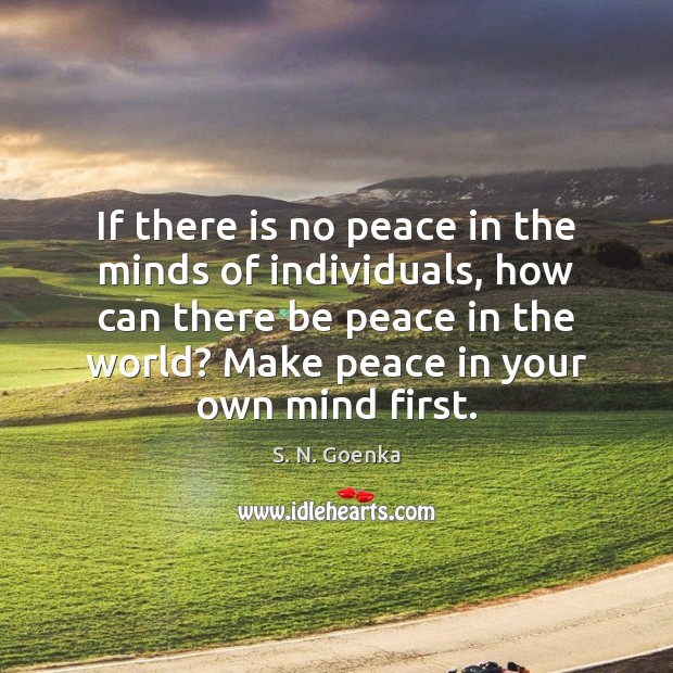 If there is no peace in the minds of individuals, how can S. N. Goenka Picture Quote