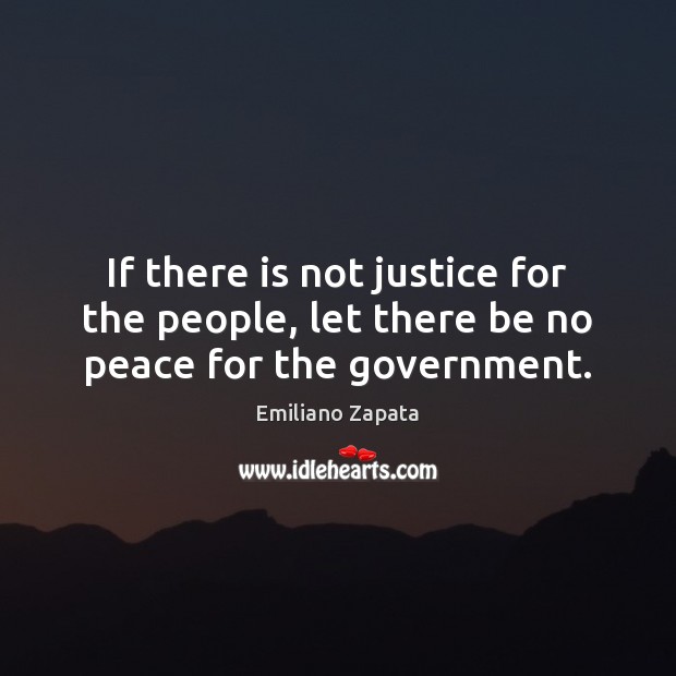 If there is not justice for the people, let there be no peace for the government. Image