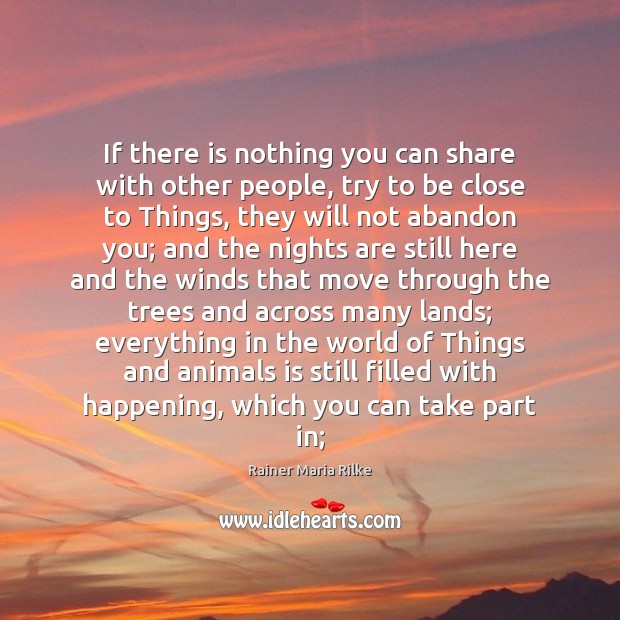 If there is nothing you can share with other people, try to Rainer Maria Rilke Picture Quote