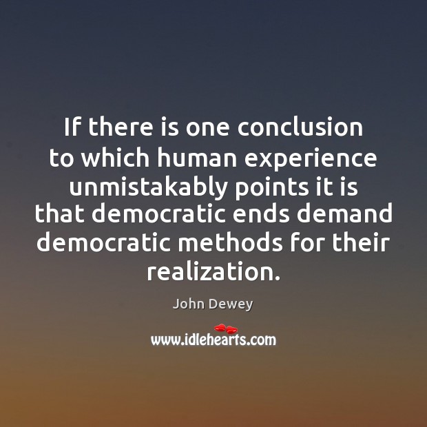 If there is one conclusion to which human experience unmistakably points it John Dewey Picture Quote
