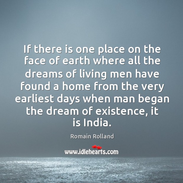If there is one place on the face of earth where all the dreams of living men Romain Rolland Picture Quote