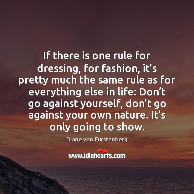 If there is one rule for dressing, for fashion, it’s pretty Diane von Furstenberg Picture Quote