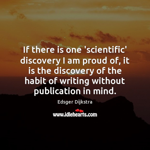 If there is one ‘scientific’ discovery I am proud of, it is Edsger Dijkstra Picture Quote