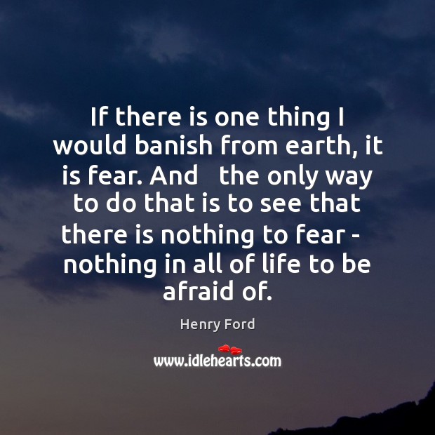 If there is one thing I would banish from earth, it is Henry Ford Picture Quote