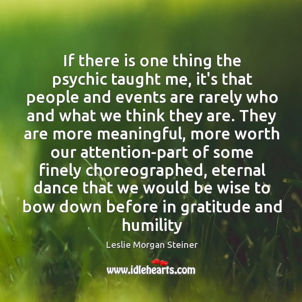 If there is one thing the psychic taught me, it’s that people Humility Quotes Image