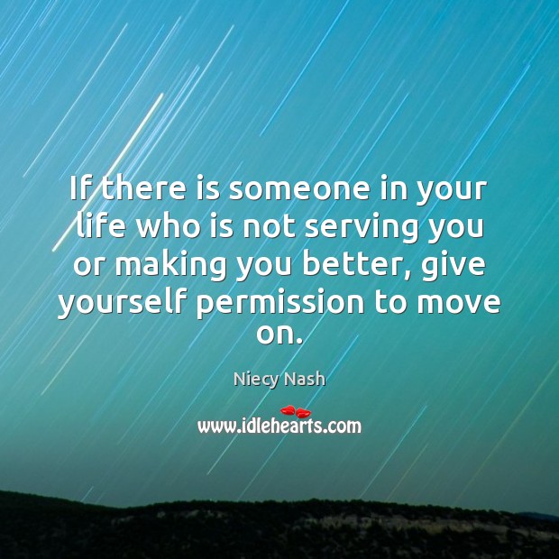 If there is someone in your life who is not serving you Move On Quotes Image