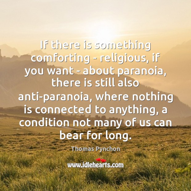 If there is something comforting – religious, if you want – about Thomas Pynchon Picture Quote