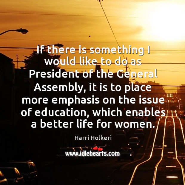 If there is something I would like to do as president of the general assembly, it is to place Harri Holkeri Picture Quote