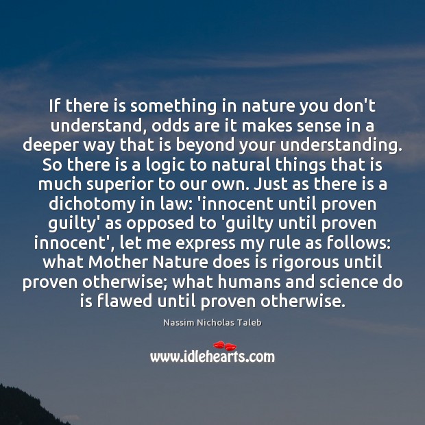 If there is something in nature you don’t understand, odds are it Nassim Nicholas Taleb Picture Quote