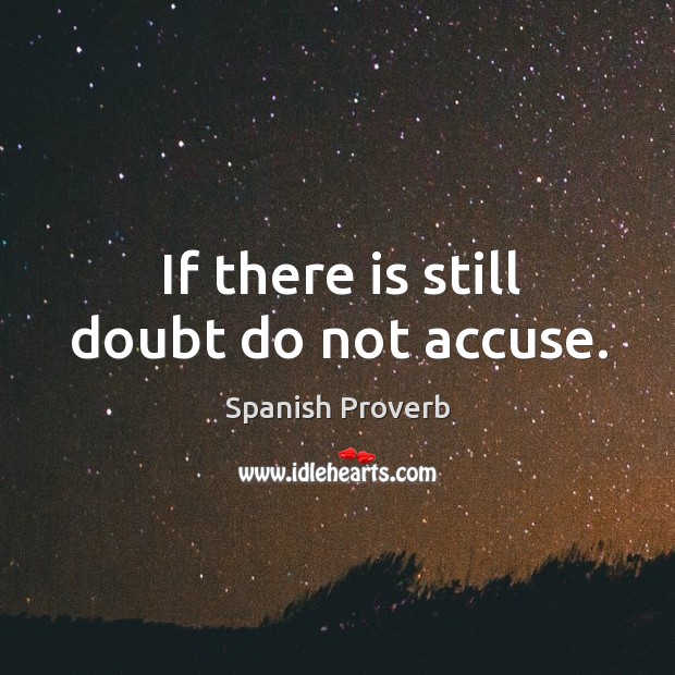 If there is still doubt do not accuse. Spanish Proverbs Image
