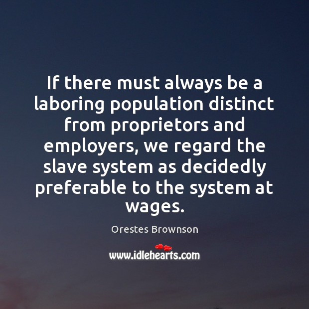 If there must always be a laboring population distinct from proprietors and Image