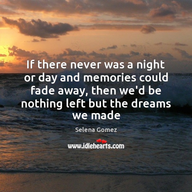 If there never was a night or day and memories could fade Selena Gomez Picture Quote