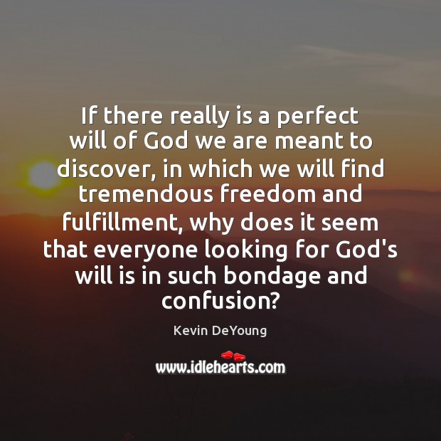 If there really is a perfect will of God we are meant Kevin DeYoung Picture Quote
