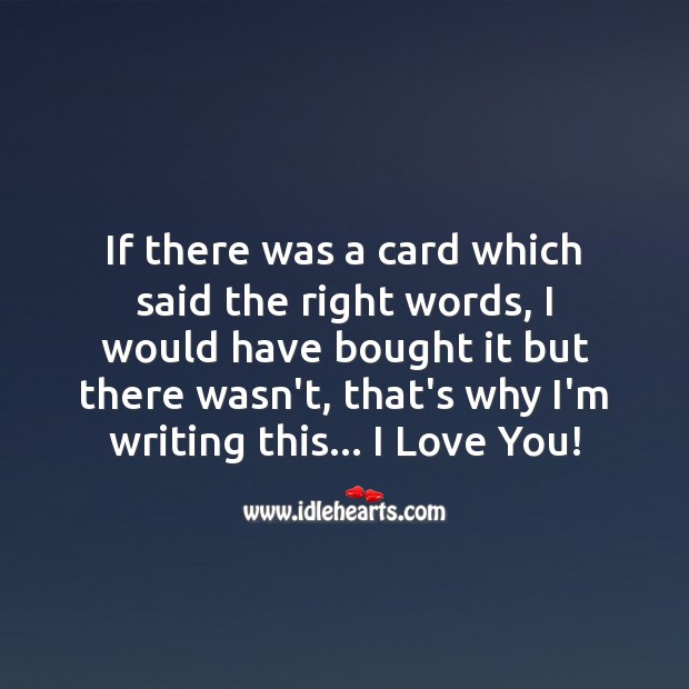 If there was a card which said the right words, I would have bought it I Love You Quotes Image