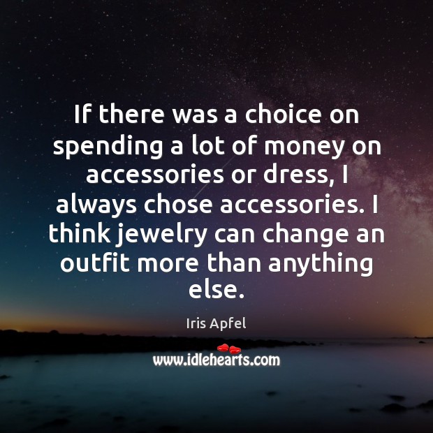 If there was a choice on spending a lot of money on Iris Apfel Picture Quote