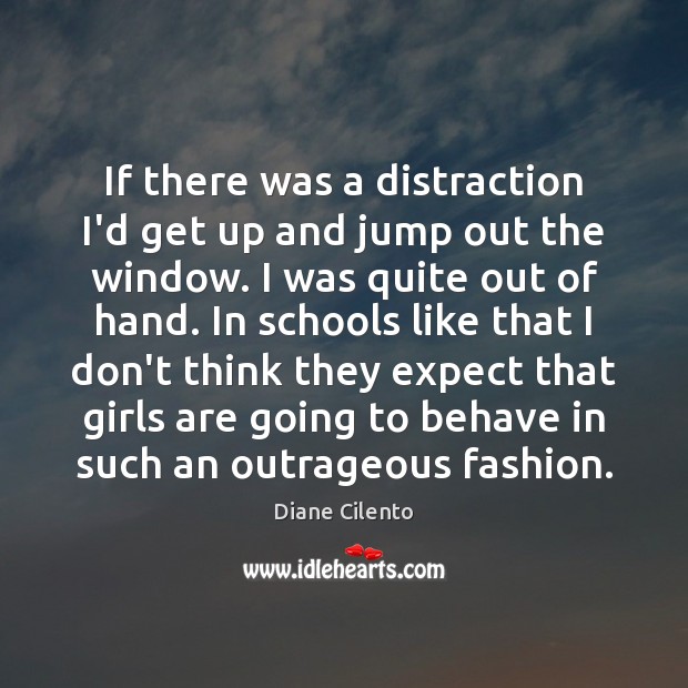If there was a distraction I’d get up and jump out the Diane Cilento Picture Quote