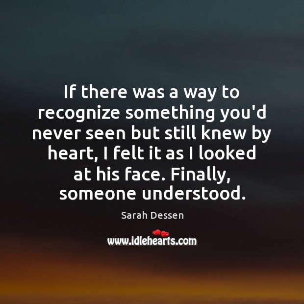 If there was a way to recognize something you’d never seen but Sarah Dessen Picture Quote