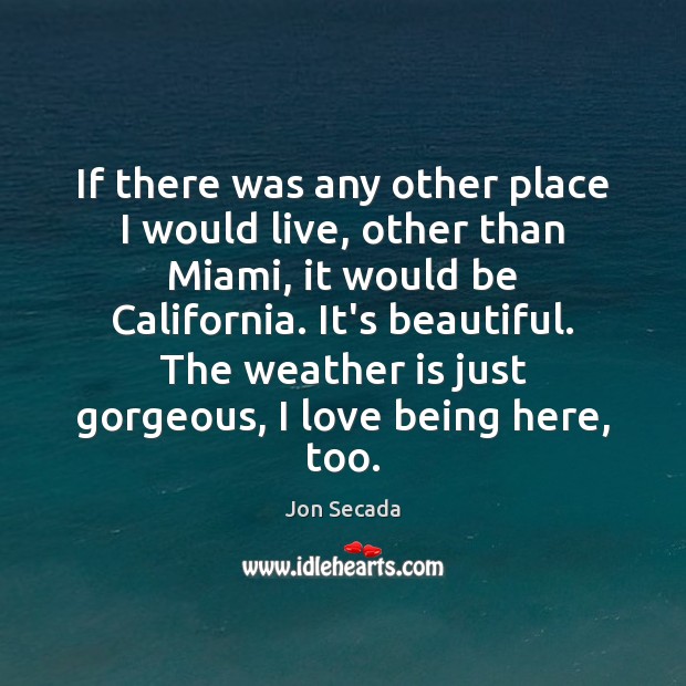 If there was any other place I would live, other than Miami, Jon Secada Picture Quote