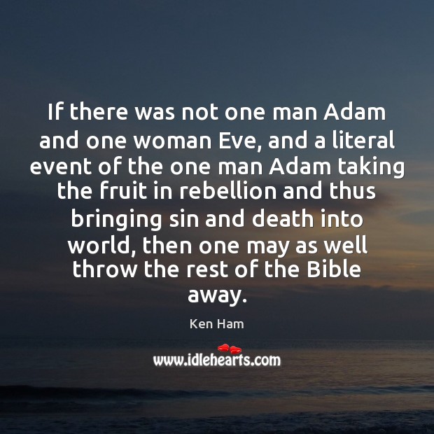 If there was not one man Adam and one woman Eve, and Ken Ham Picture Quote