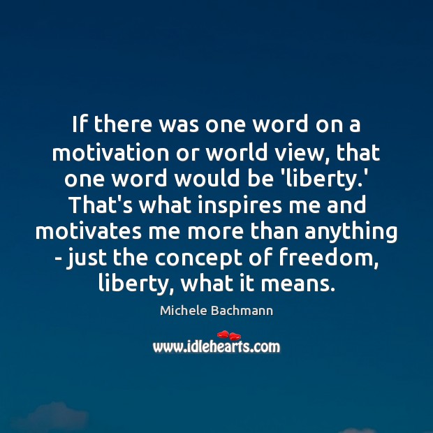 If there was one word on a motivation or world view, that Michele Bachmann Picture Quote