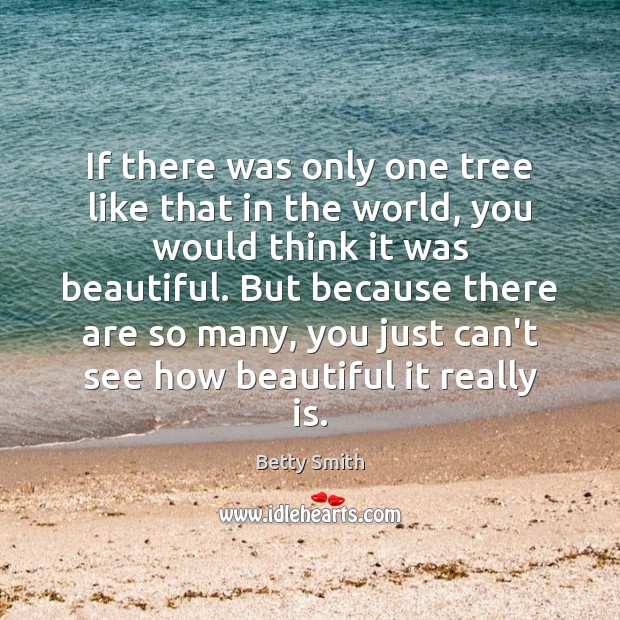 If there was only one tree like that in the world, you Betty Smith Picture Quote