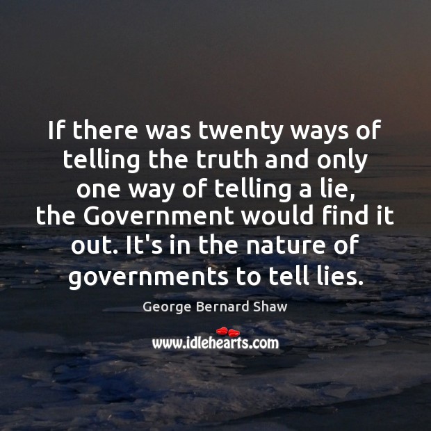If there was twenty ways of telling the truth and only one George Bernard Shaw Picture Quote