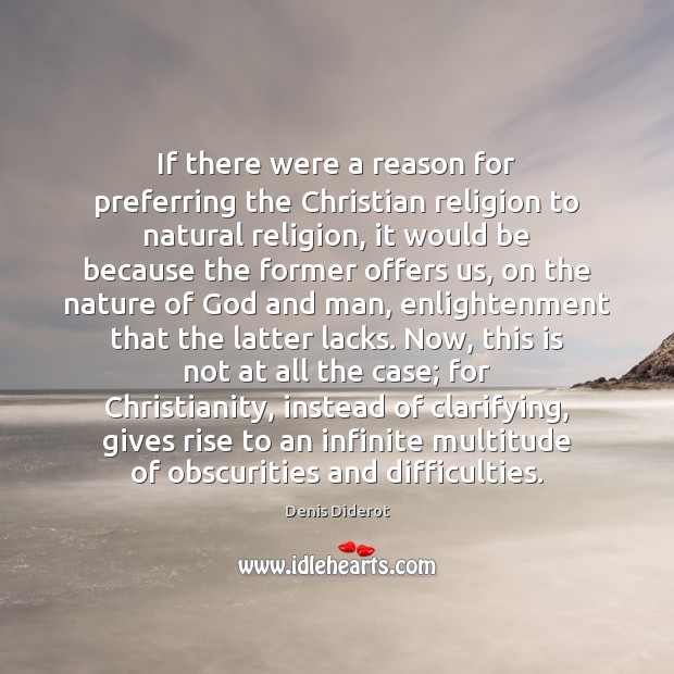 If there were a reason for preferring the Christian religion to natural Denis Diderot Picture Quote
