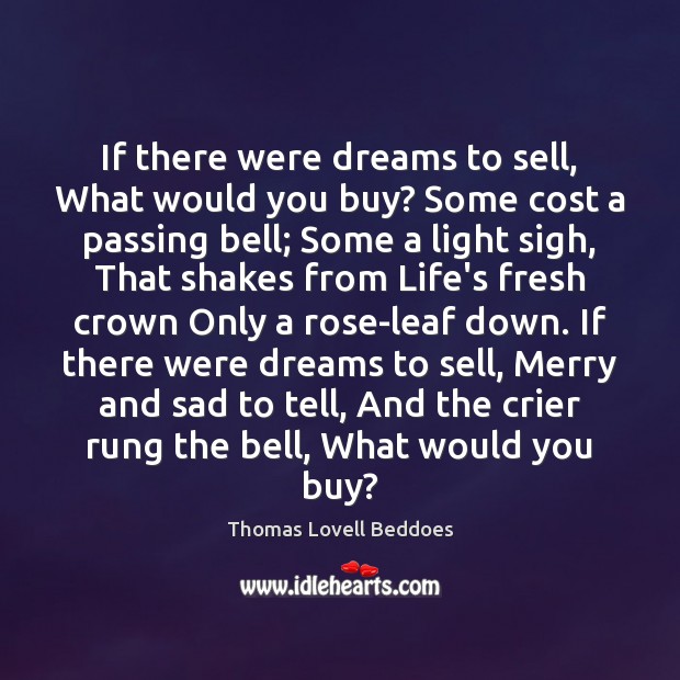 If there were dreams to sell, What would you buy? Some cost Thomas Lovell Beddoes Picture Quote
