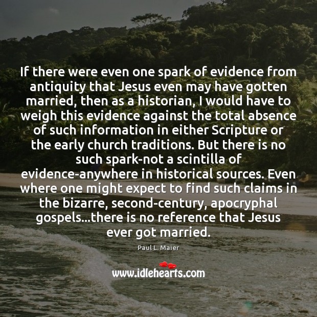 If there were even one spark of evidence from antiquity that Jesus Paul L. Maier Picture Quote