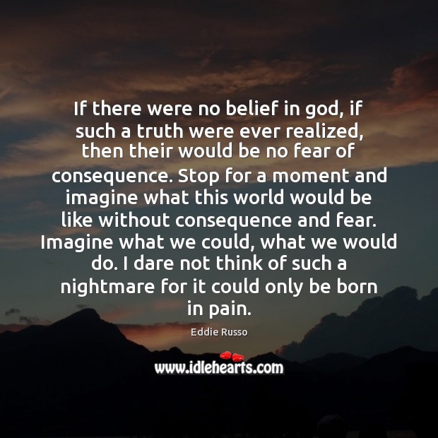 If there were no belief in God, if such a truth were Eddie Russo Picture Quote