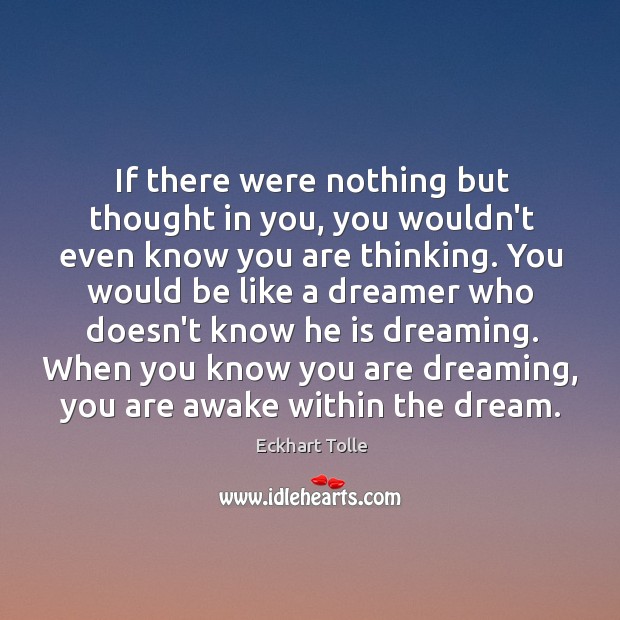 If there were nothing but thought in you, you wouldn’t even know Dreaming Quotes Image