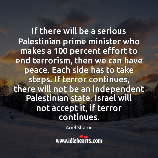 If there will be a serious Palestinian prime minister who makes a 100 Ariel Sharon Picture Quote