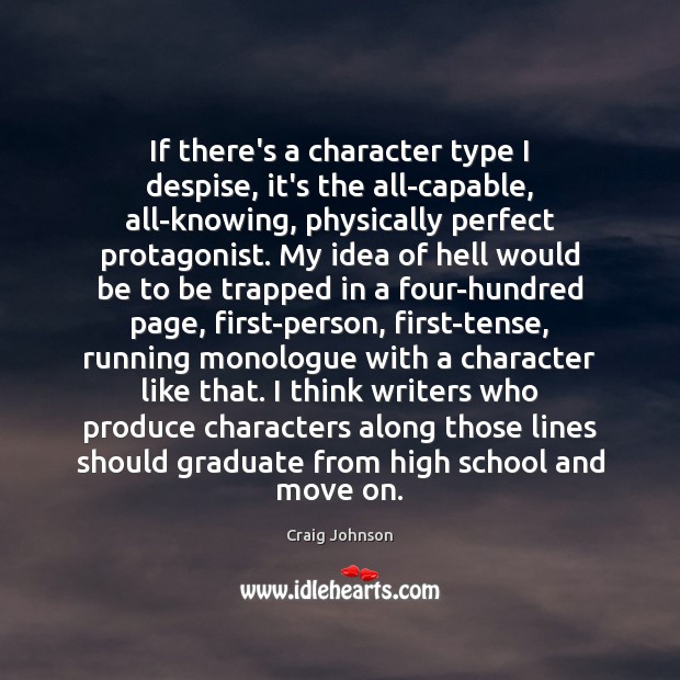 If there’s a character type I despise, it’s the all-capable, all-knowing, physically Craig Johnson Picture Quote