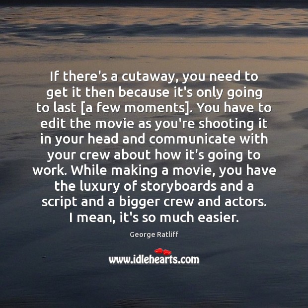 If there’s a cutaway, you need to get it then because it’s Communication Quotes Image