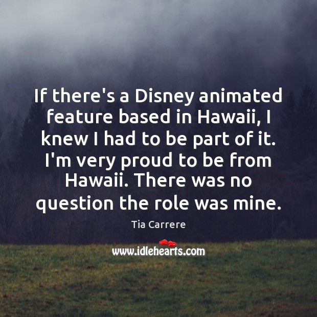 If there’s a Disney animated feature based in Hawaii, I knew I Tia Carrere Picture Quote