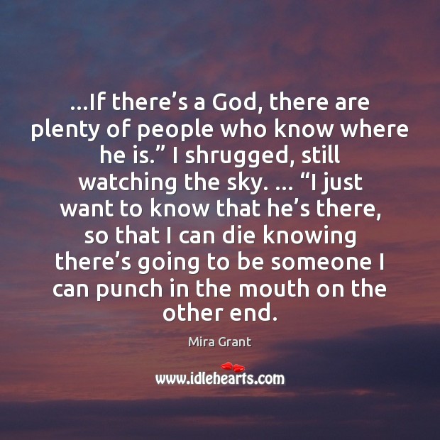 …If there’s a God, there are plenty of people who know Mira Grant Picture Quote
