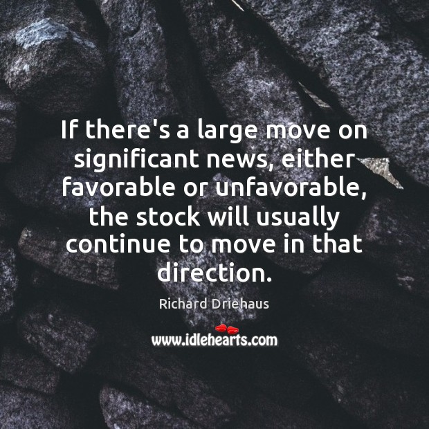 If there’s a large move on significant news, either favorable or unfavorable, Image