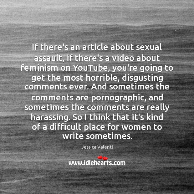 If there’s an article about sexual assault, if there’s a video about 