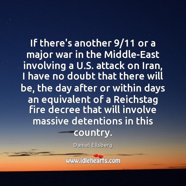 If there’s another 9/11 or a major war in the Middle-East involving a Daniel Ellsberg Picture Quote