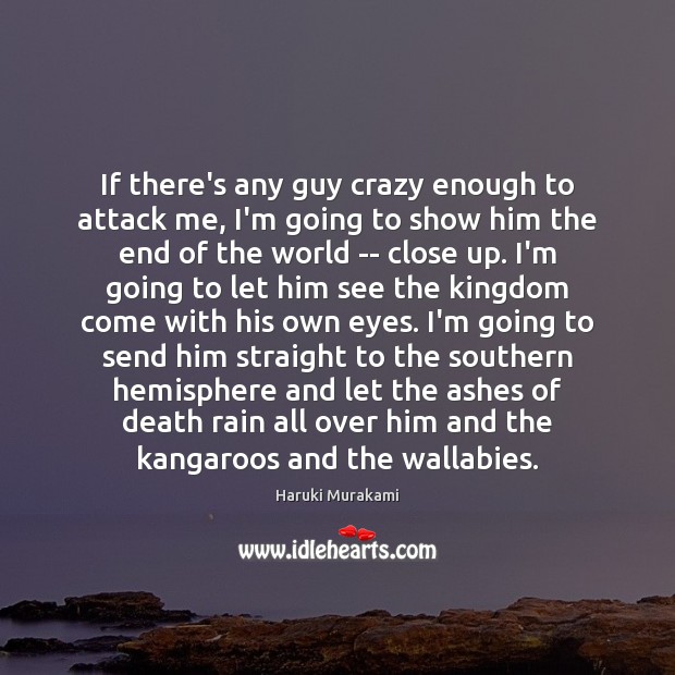 If there’s any guy crazy enough to attack me, I’m going to Haruki Murakami Picture Quote